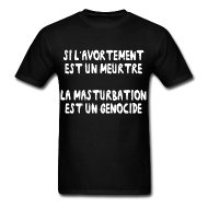 T-shirt: Si l'avortement est un crime, la masturbation est un génocide